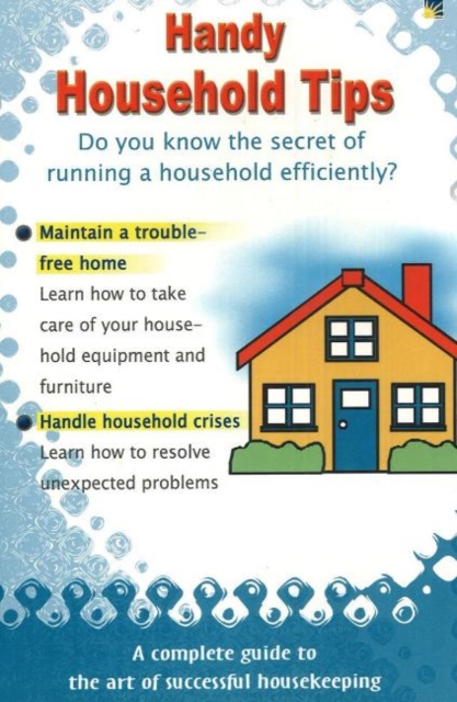 Handy Household Tips : Do You Know the Secret of Running a Household Efficiently?, Paperback Book