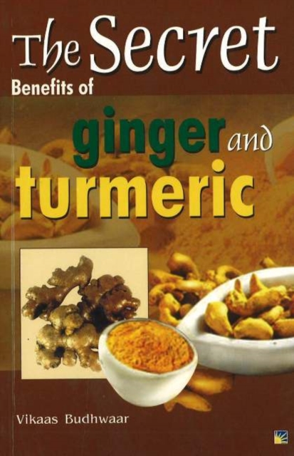 Secret Benefits of Ginger & Turmeric, Paperback Book