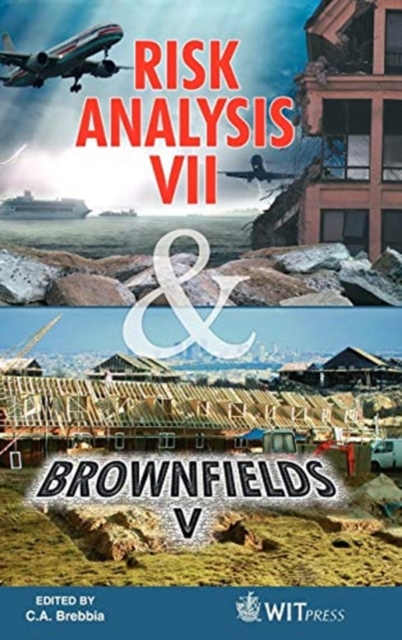 Risk Analysis VII & Brownfields V : Simulation and Hazard Mitigation / Prevention, Assessment, Rehabilitation, Restoration and Development of Brownfield Sites, Hardback Book