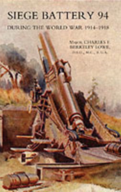 Siege Battery 94 During the World War 1914-18, Paperback / softback Book