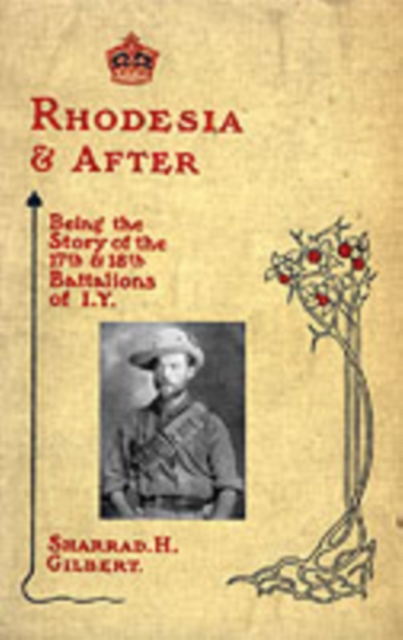Rhodesia and After: Being the Story of the 17th and 18th Battalions of I.Y., Paperback / softback Book