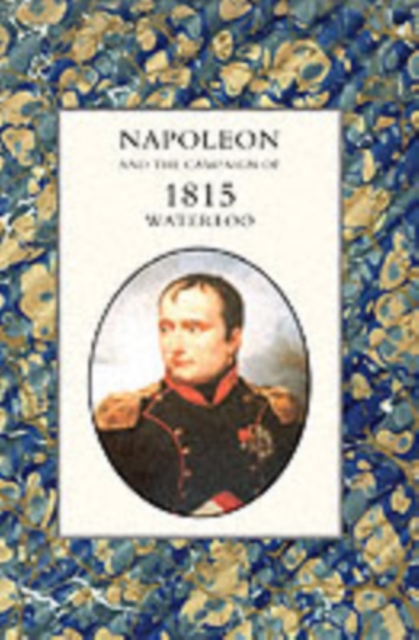 Napoleon and the Campaign of 1815: Waterloo, Paperback / softback Book