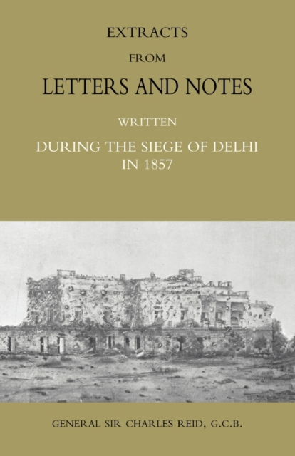 Extracts from Letters and Notes Written During the Siege of Delhi in 1857, Paperback / softback Book
