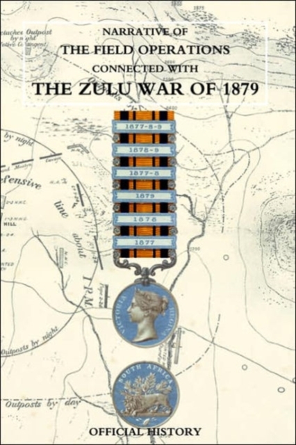 Narrative of the Field Operations Connected with the Zulu War of 1879, Paperback / softback Book