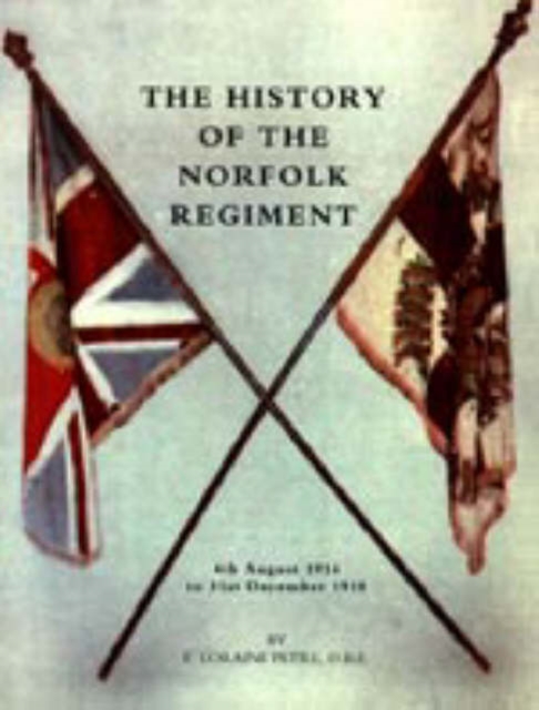 History of the Norfolk Regiment : 4th August 1914 to 31st December 1918, Hardback Book