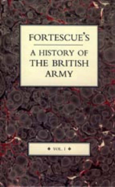Fortescue's History of the British Army : v. I, Hardback Book