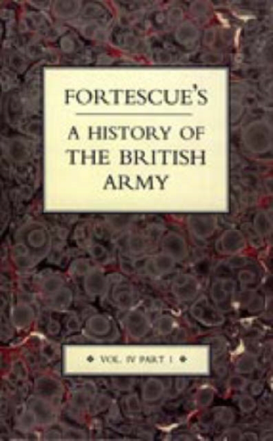 Fortescue's History of the British Army : v. 4, Pt. I, Hardback Book