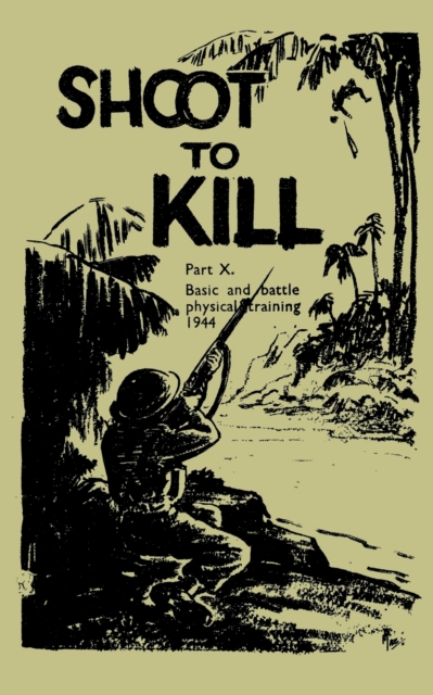 SHOOT TO KILLBasic and Battle Physical Training, Paperback / softback Book