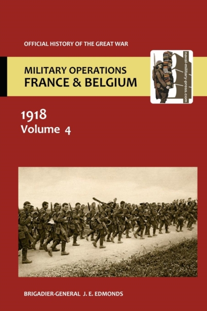 France and Belgium 1918. Vol IV. 8th August - 26th September. the Franco-British Offensive. Official History of the Great War., Paperback / softback Book