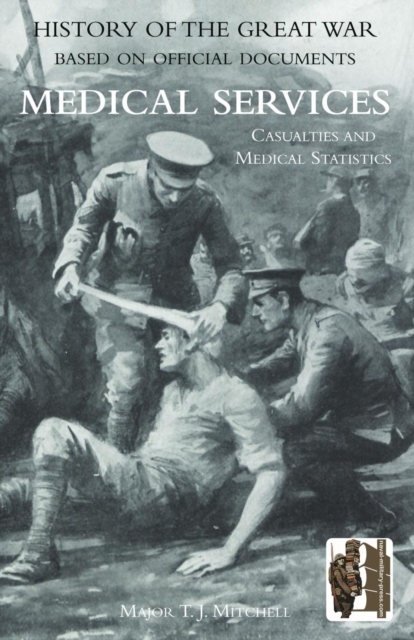 OFFICIAL HISTORY OF THE GREAT WAR. MEDICAL SERVICES. Casualties and Medical Statistics, Paperback / softback Book