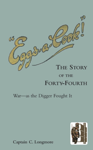 "EGGS-A-COOK !"The Story of the Forty-Fourth.Bn A.I.F.War-as the Digger Fought It, Paperback / softback Book