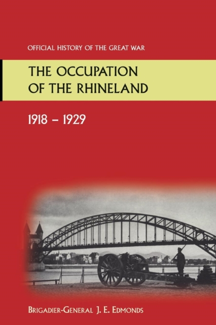 The Occupation of the Rhineland 1918-1929official History of the Great War., Paperback / softback Book