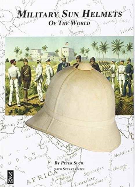 Military Sun Helmets of the World, Hardback Book