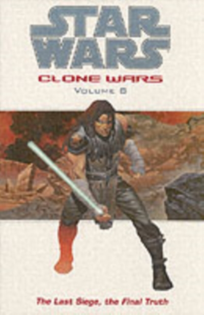 Star Wars - The Clone Wars : Last Siege, the Final Truth, Paperback / softback Book