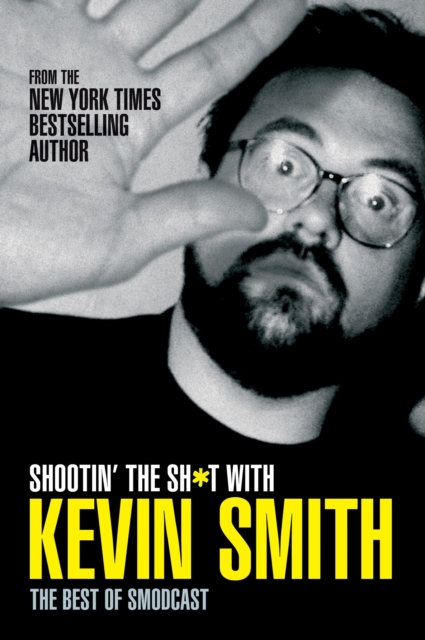 Shootin' the Sh*t with Kevin Smith: The Best of SModcast : The Best of the SModcast, Paperback / softback Book
