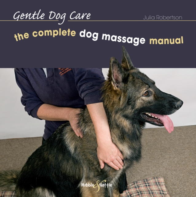 Complete Dog Massage Manual: Gentle Dog Care, Hardback Book
