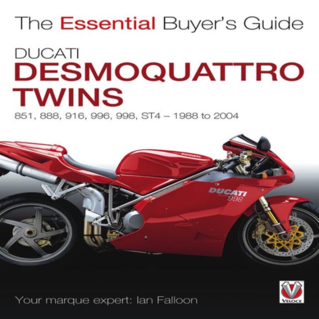 Ducati Desmoquattro Twins - 851, 888, 916, 996, 998, St4, 1988 to 2004 : The Essential Buyer's Guide, Paperback / softback Book