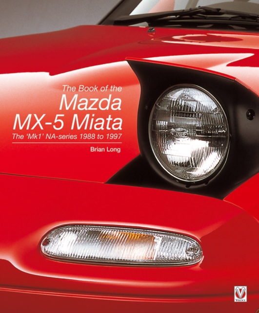 The Book of the Mazda MX-5 Miata : The 'MK1' Na-Series  1988 to 1997, Hardback Book