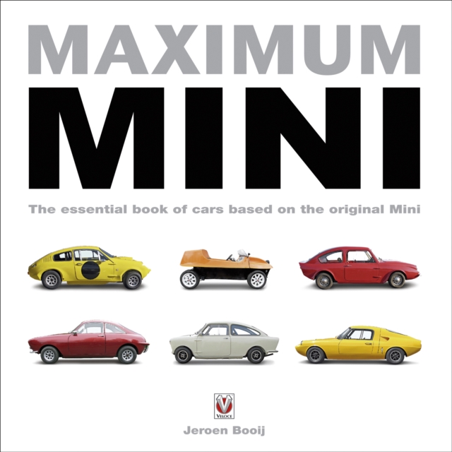 Maximum Mini : The Essential Book of Cars Based on the Original Mini, EPUB eBook
