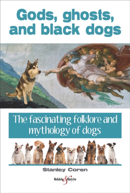 Gods, Ghosts and Black Dogs : The Fascinating Folklore and Mythology of Dogs, Paperback / softback Book