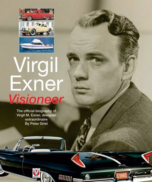 Virgil Exner : Visioneer: The Official Biography of Virgil M. Exner, Designer Extraordinaire, Paperback / softback Book