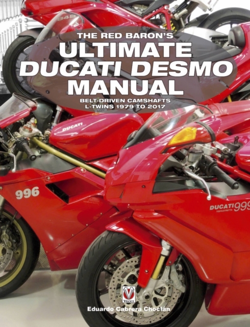 The Red Baron's Ultimate Ducati Desmo Manual : Belt-Driven Camshafts L-Twins 1979 to 2017, Paperback / softback Book