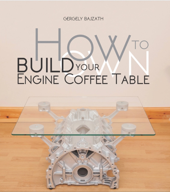 How to Build Your Own Engine Coffee Table, Paperback / softback Book