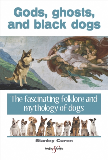 Gods, ghosts and black dogs : The fascinating folklore and mythology of dogs, EPUB eBook