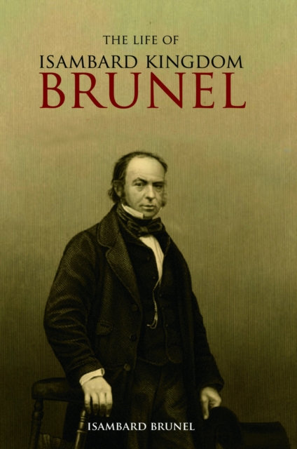 The Life of Isambard Kingdom Brunel, Civil Engineer, Paperback / softback Book