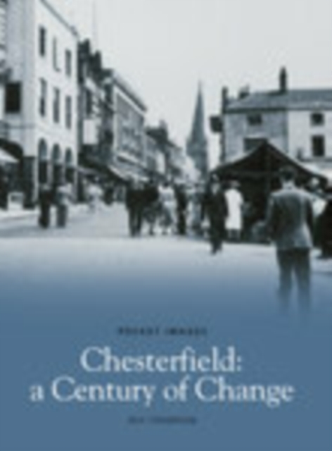 Chesterfield, A Century of Change, Paperback / softback Book
