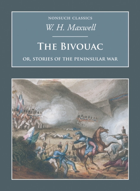 The Bivouac: Or, Stories of the Peninsular War : Nonsuch Classics, Paperback / softback Book