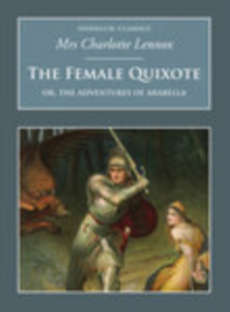 The Female Quixote: Or, the Adventures of Arabella : Nonsuch Classics, Paperback / softback Book