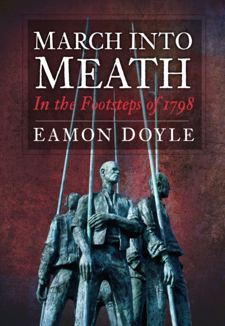 March into Meath : In the Footsteps of 1798, Paperback / softback Book