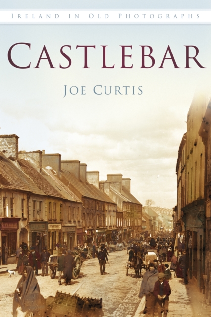 Castlebar : Ireland in Old Photographs, Paperback / softback Book