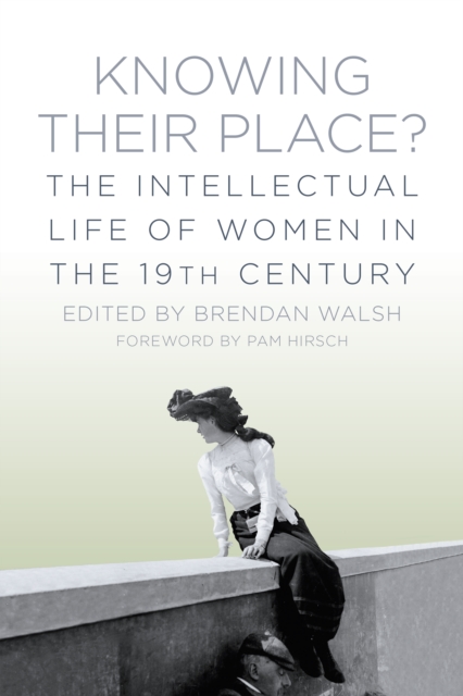 Knowing Their Place? : The Intellectual Life of Women in the 19th Century, Paperback / softback Book
