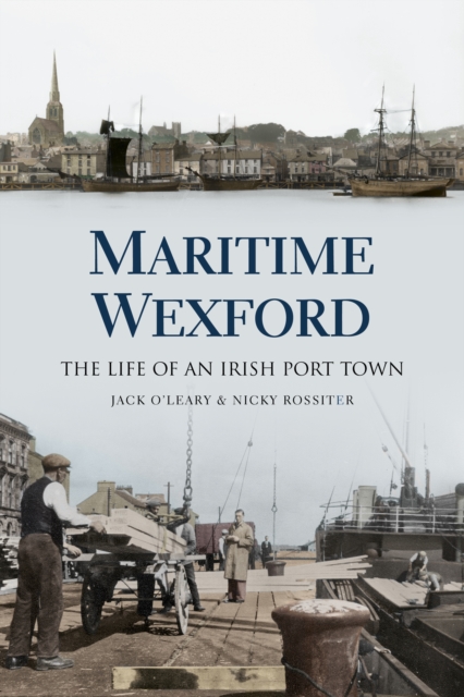 Maritime Wexford : The Life of an Irish Port Town, Paperback / softback Book