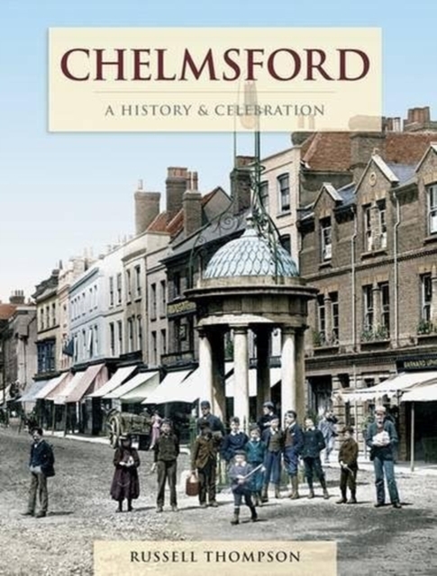 Chelmsford - A History And Celebration, Paperback / softback Book