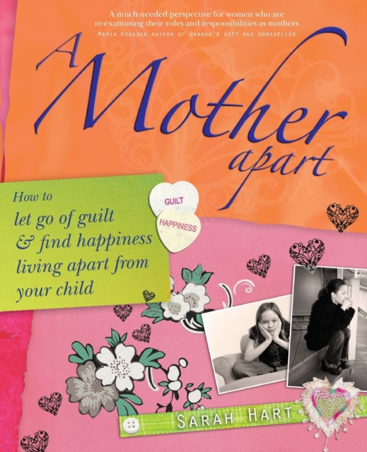 A Mother Apart : How to let go of guilt and find hapiness living apart from your child, Paperback / softback Book