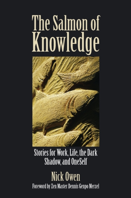 The Salmon of Knowledge : Stories for Work, Life, the Dark Shadow, and OneSelf, Paperback / softback Book
