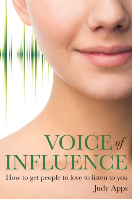 Voice of Influence : How to Get People to Love to Listen to You, Paperback / softback Book