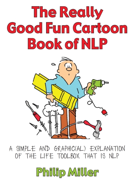 The Really Good Fun Cartoon Book of NLP : A simple and graphic(al) explanation of the life toolbox that is NLP, EPUB eBook