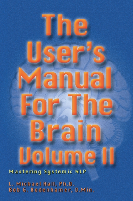 The User's Manual for the Brain Volume II : Mastering Systemic NLP, EPUB eBook