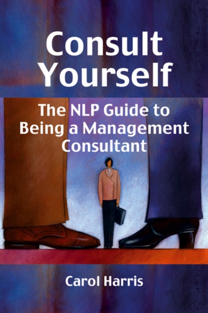 Consult Yourself : The NLP Guide to Being a Mangement Consultant, EPUB eBook