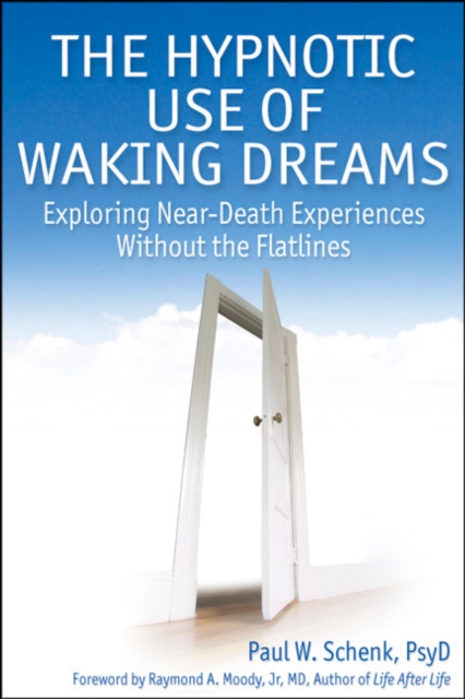 The Hypnotic Use of Waking Dreams : Exploring Near-Death Experiences without the Flatlines, EPUB eBook