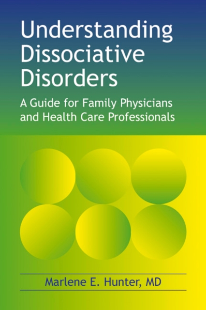 Understanding Dissociative Disorders : A Guide for Family Physicians and Health Care Professionals, EPUB eBook