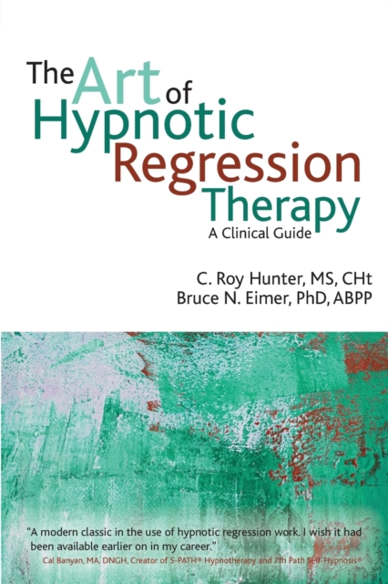 The Art of Hypnotic Regression Therapy : A Clinical Guide, Paperback / softback Book