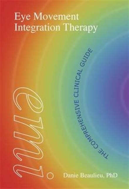 Eye Movement Integration Therapy : The Comprehensive Clinical Guide, Paperback / softback Book