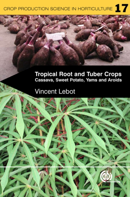 Tropical Root and Tuber Crops : Cassava, Sweet Potato, Yams and Aroids, Paperback / softback Book