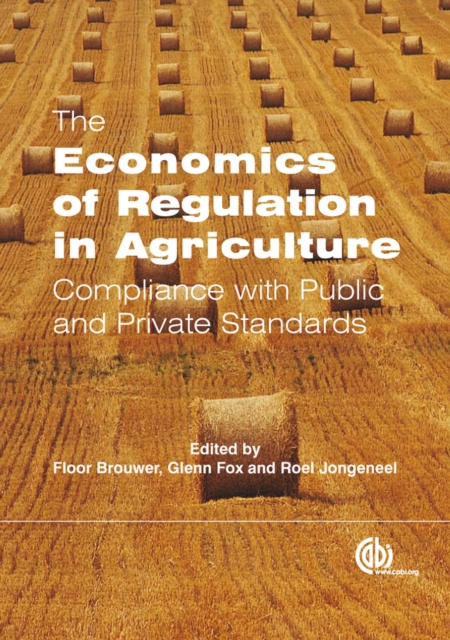Economics of Regulation in Agriculture : Compliance with Public and Private Standards, Hardback Book