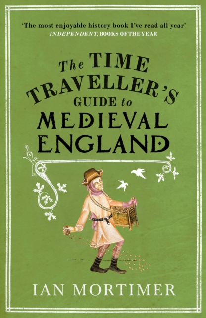 The Time Traveller's Guide to Medieval England : A Handbook for Visitors to the Fourteenth Century, Paperback / softback Book